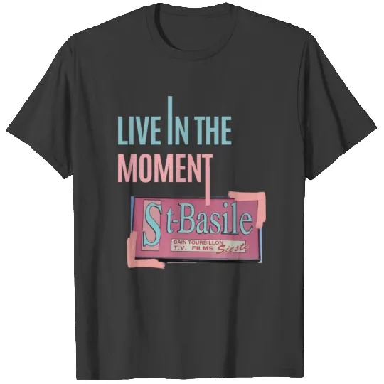 Live in the moment St-Basile Motel T-shirt