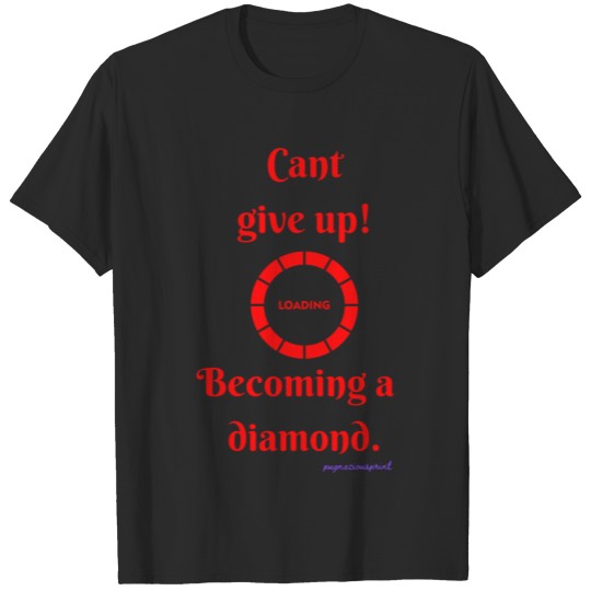 Discover Can't give up, becoming a diamond T-shirt