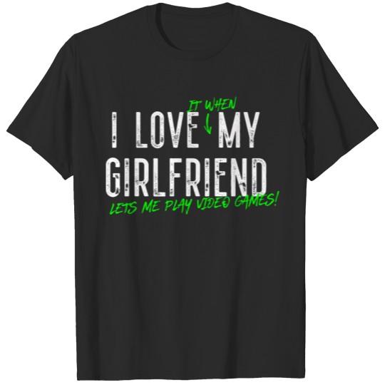 Discover I Love My Girlfriend- Funny E Sport Gamer Gift T-shirt