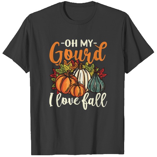 Oh My Gourd I Love Fall Pumpkin Fall Leaves T-shirt