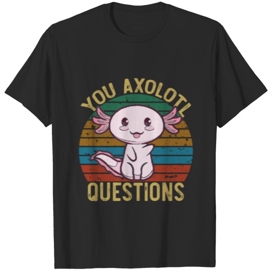 Retro 90s Axolotl Funny You Axolotl Questions T-shirt