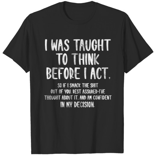 Discover I Was Taught To Think Before I Act Funny Sarcasm S T-shirt