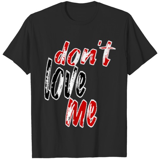 Discover don t love me funny slogan T-shirt