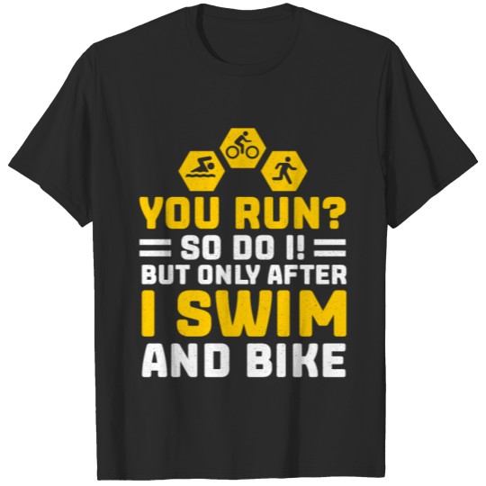 Discover You Run Swim And Bike Triathlon Biker Runner T-shirt