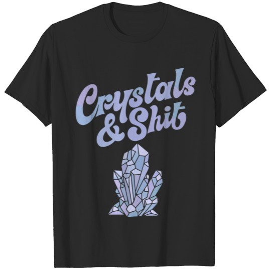Discover Crystals and Shit T-shirt