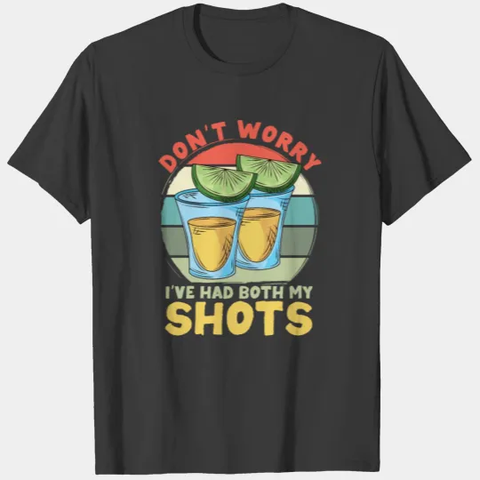 Don't worry I've had both my shots Funny Shots Teq T-shirt