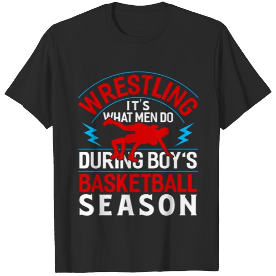 Discover Wrestling What Men During Boys Basketball Season T-shirt