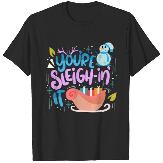 Discover You're Sleigh-In It Christmas Pun T-shirt