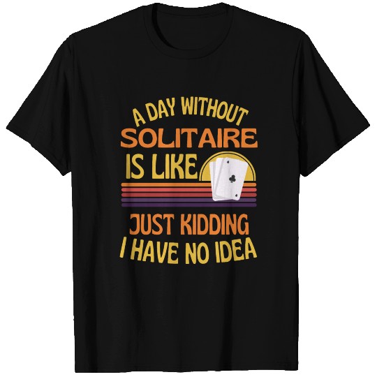 A Day Without Solitaire Funny Solitaire T-shirt