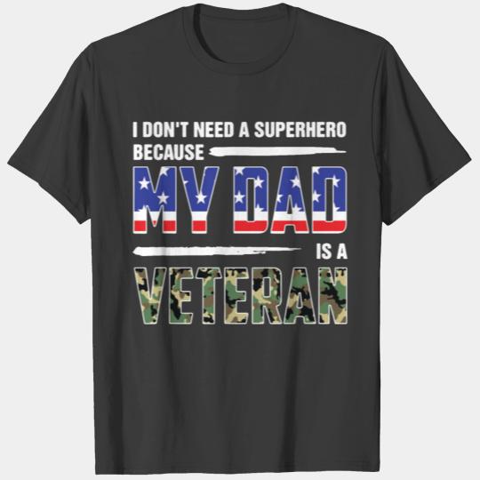 Dont Need A Superhero Because My Dad Is A Veteran T-shirt