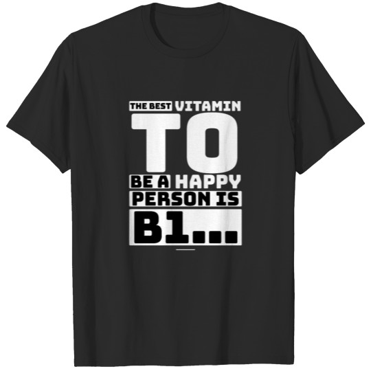 Discover The Best Vitamin to be a Happy Person is B1 Quote T-shirt