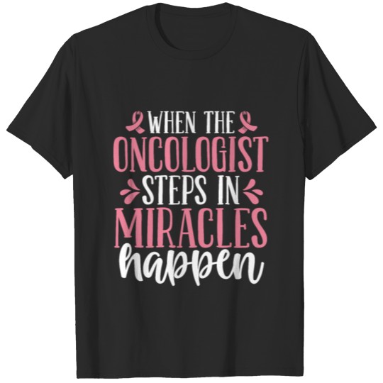 Oncologist Miracles happen Doctor Cancer T-shirt