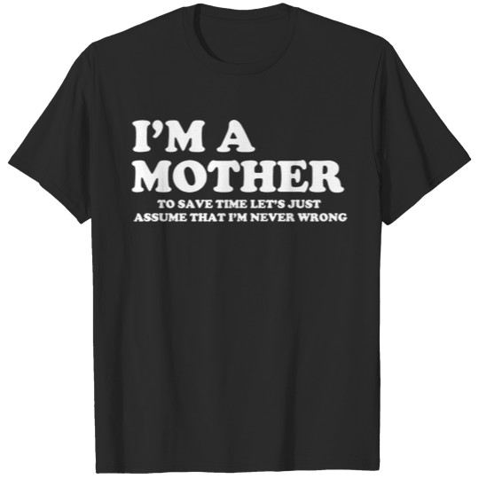 Discover I m A Mother Save Time Let s Assume Never Wrong T-shirt