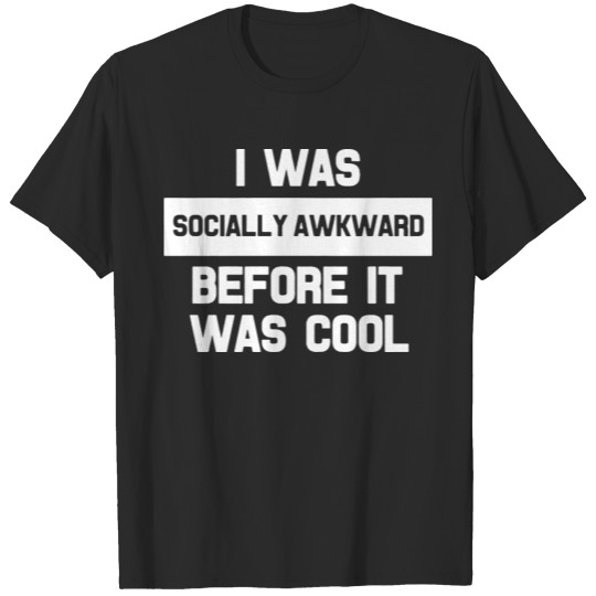 Discover I Was Socially Awkward Before It Was Cool Funny T-shirt
