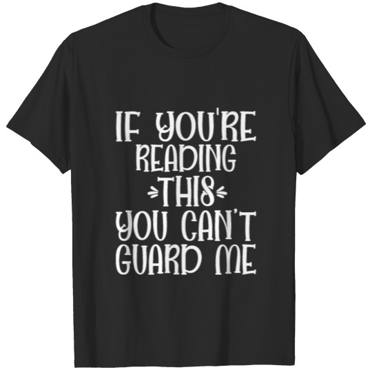 Discover If You re Reading This You Cant Guard Me T-shirt