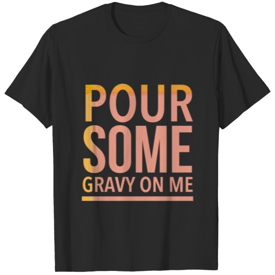 Discover Pour some gravy on me funny thanksgiving turkey or T-shirt