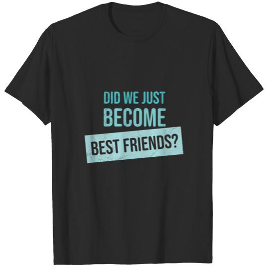 Discover Twins Did we just become best friends Yep Gift T-shirt