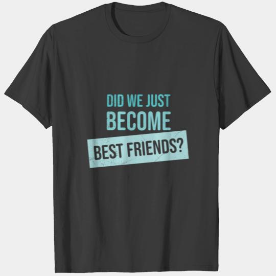 Twins Did we just become best friends Yep Gift T-shirt