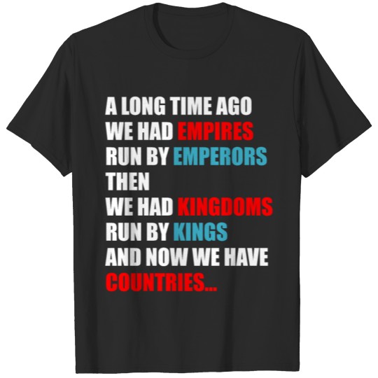 Discover A long time ago we had empires run by emperors the T-shirt