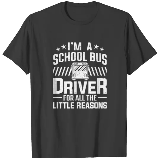 Bus Driver For All The Little Reasons School Bus T-shirt