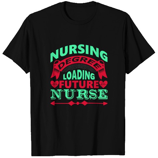 Nursing degree loading future nurse shirt gifts T-shirt