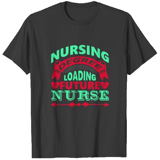 Nursing degree loading future nurse shirt gifts T-shirt