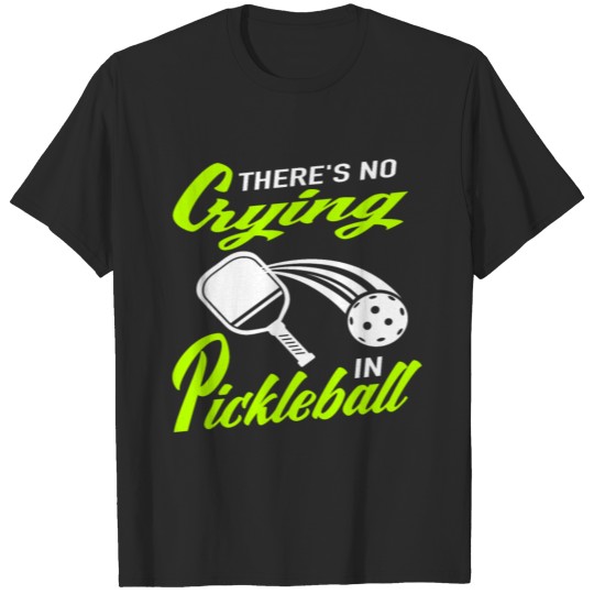 Discover Badminton Tennis There's No Crying In Pickleball T-shirt