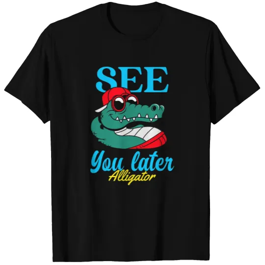 See you later alligator 2 T-shirt