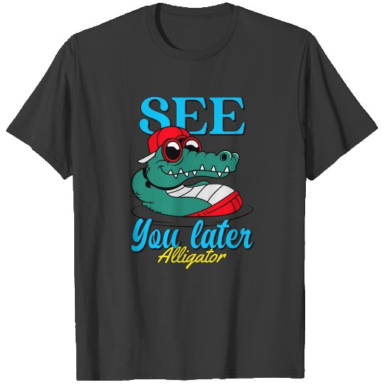 See you later alligator 2 T-shirt