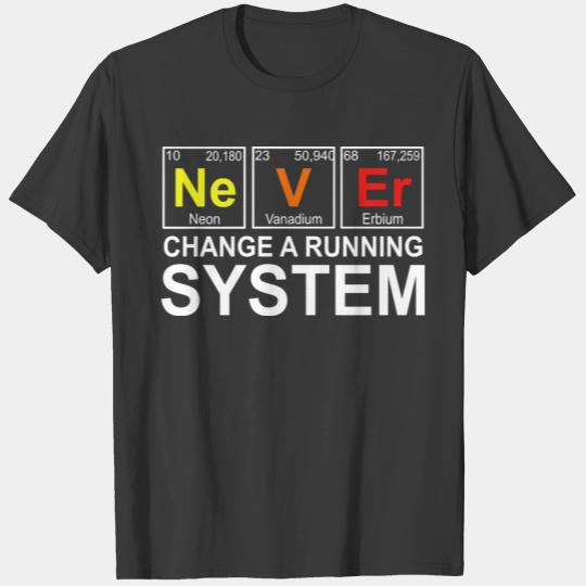Periodic table - Never change a running system T-shirt