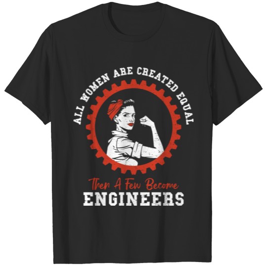 Discover All Women Are Created Equal Then A Few Become Engi T-shirt