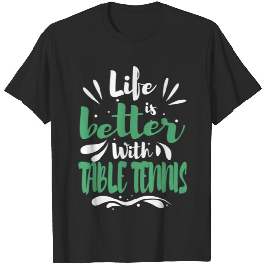 Discover Cool Funny Life Better Table Tennis Racket Coaches T-shirt