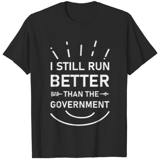 Discover I Still Run Better Than The Government Political T-shirt