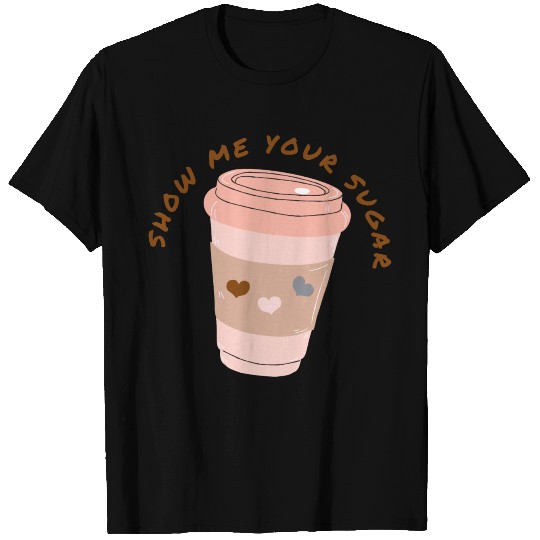 show me your sugar T-shirt
