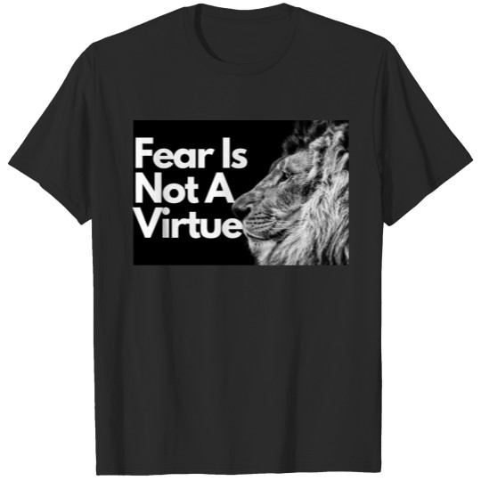 Discover Fear Is Not A Virtue T-shirt