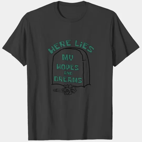 here lies my hopes and dreams squidward Quote T-shirt