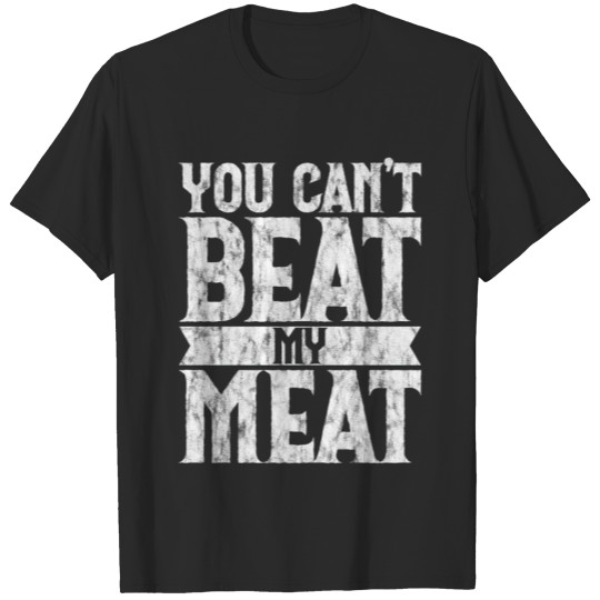 Discover You Can't Beat My Meat 3 T-shirt
