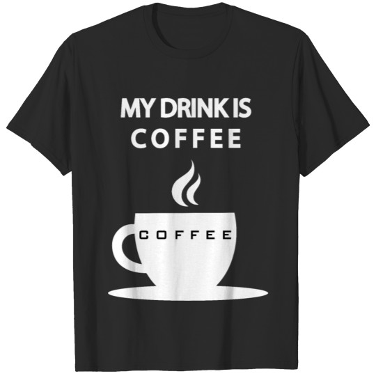 Discover My drink is coffee T-shirt