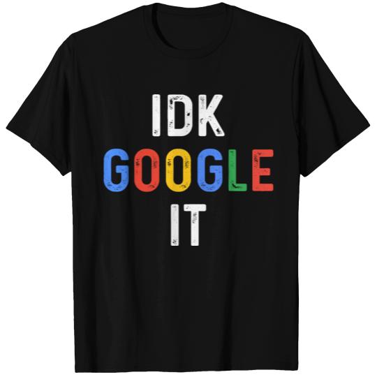 Idk, Google It T-shirt