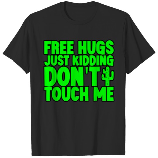 Free Hugs Just Kidding Don't Touch Me 6 T-shirt