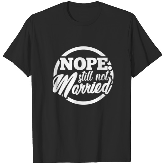 Discover Nope Still Not Married T-shirt