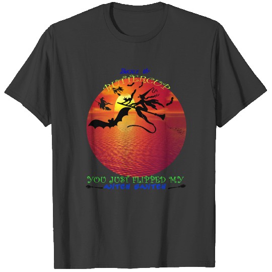 Buckle Up Buttercup You Just Flipped My WitcHSWITC T-shirt