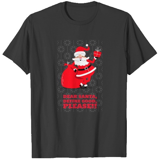 Dear Santa, define good, please! T-shirt
