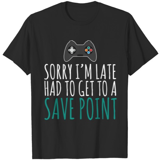 Discover Sorry I'M Late Had To Get To A Save Point Game Con T-shirt