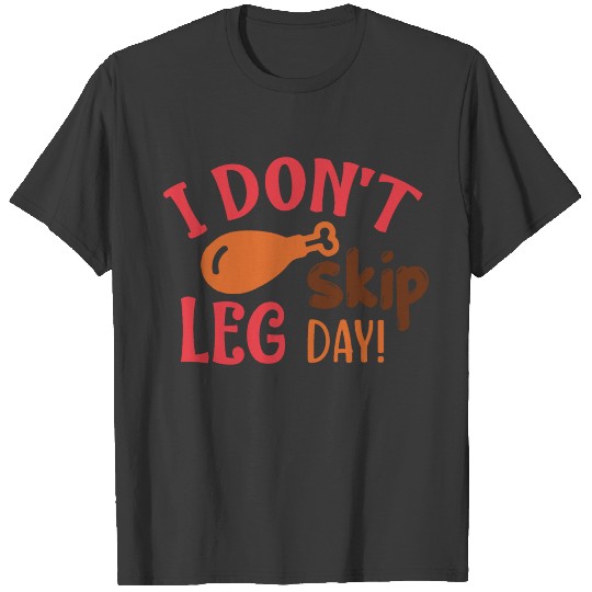 I Don't Skip Leg Day Funny Thanksgiving T-shirt