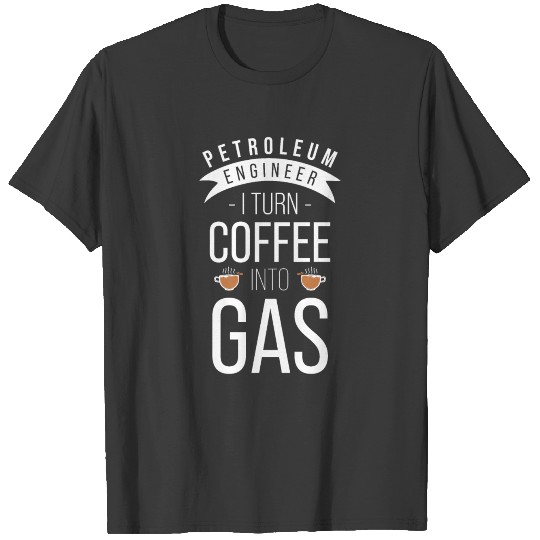 Petroleum Engineer Coffee Oil Rig Gas Oilfield T-shirt