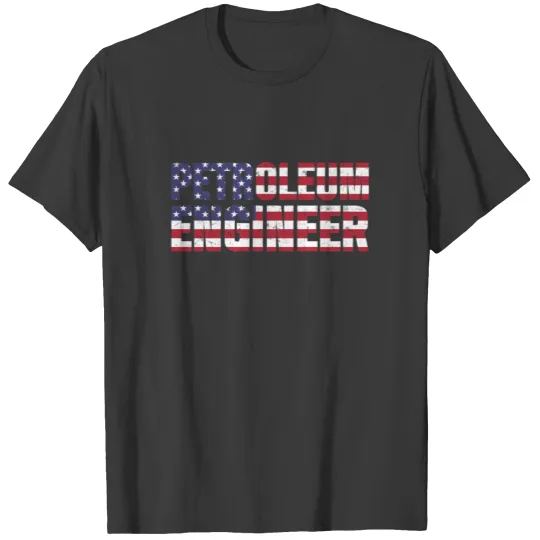 Petroleum Engineer American Oil Rig Gas Oilfield T-shirt