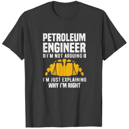 Petroleum Engineer Arguing Oil Rig Gas Oilfield T-shirt