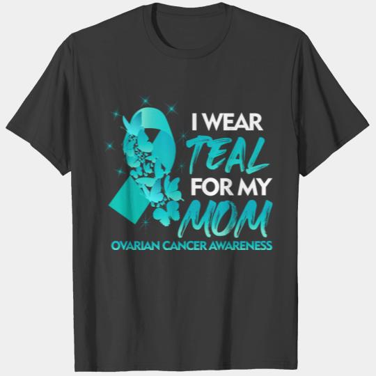 I Wear Teal For My Mom Ovarian Cancer Awareness T-shirt