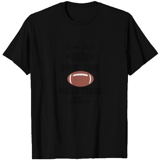 i'm just here for the halftime show T-shirt
